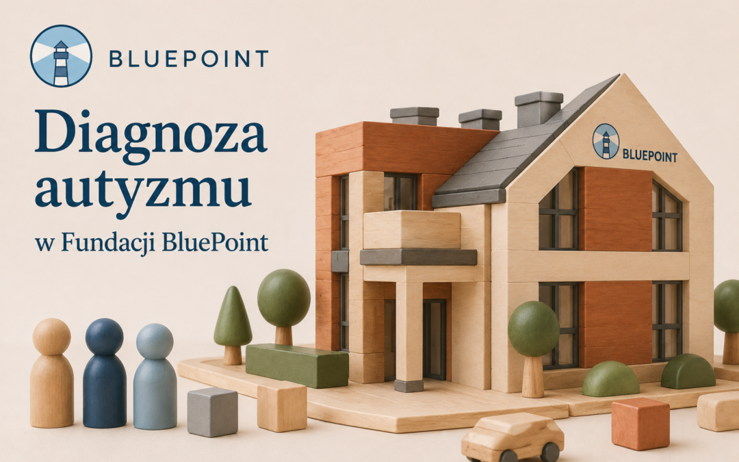 Diagnoza autyzmu w Fundacji BluePoint – doświadczenie, wiedza i zespół, któremu możesz zaufać